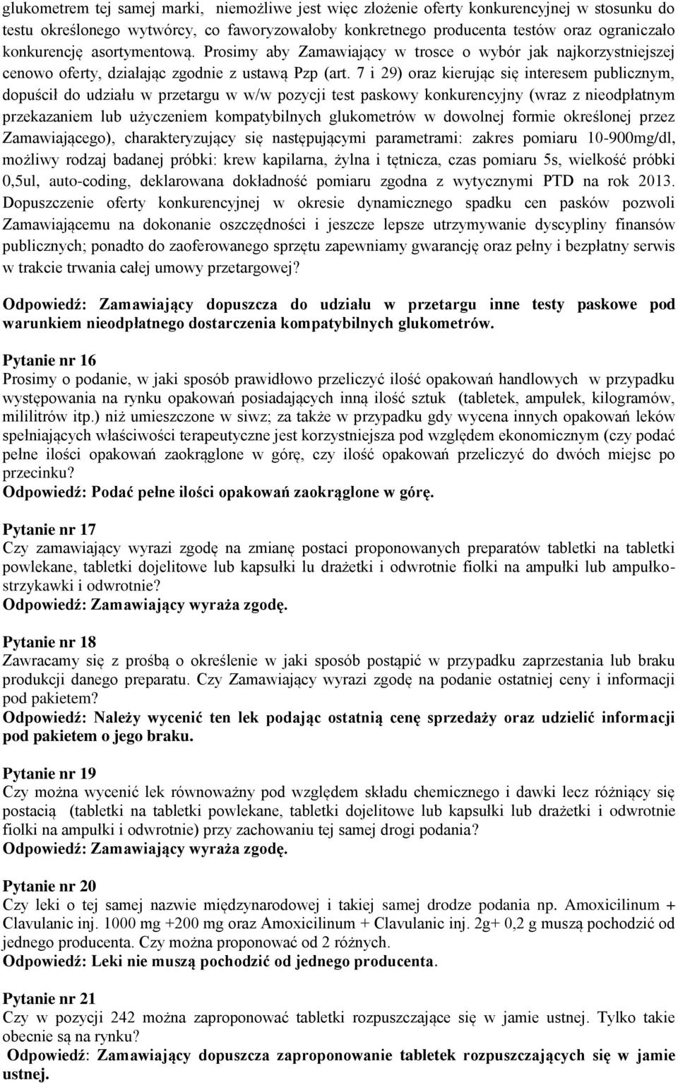 7 i 29) oraz kierując się interesem publicznym, dopuścił do udziału w przetargu w w/w pozycji test paskowy konkurencyjny (wraz z nieodpłatnym przekazaniem lub użyczeniem kompatybilnych glukometrów w