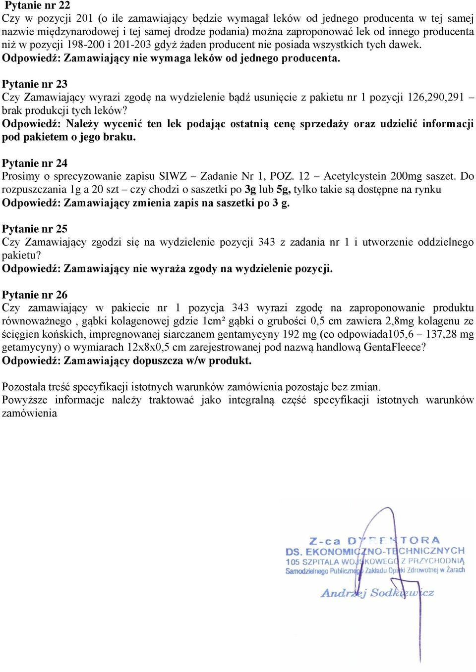 Pytanie nr 23 Czy Zamawiający wyrazi zgodę na wydzielenie bądź usunięcie z pakietu nr 1 pozycji 126,290,291 brak produkcji tych leków?