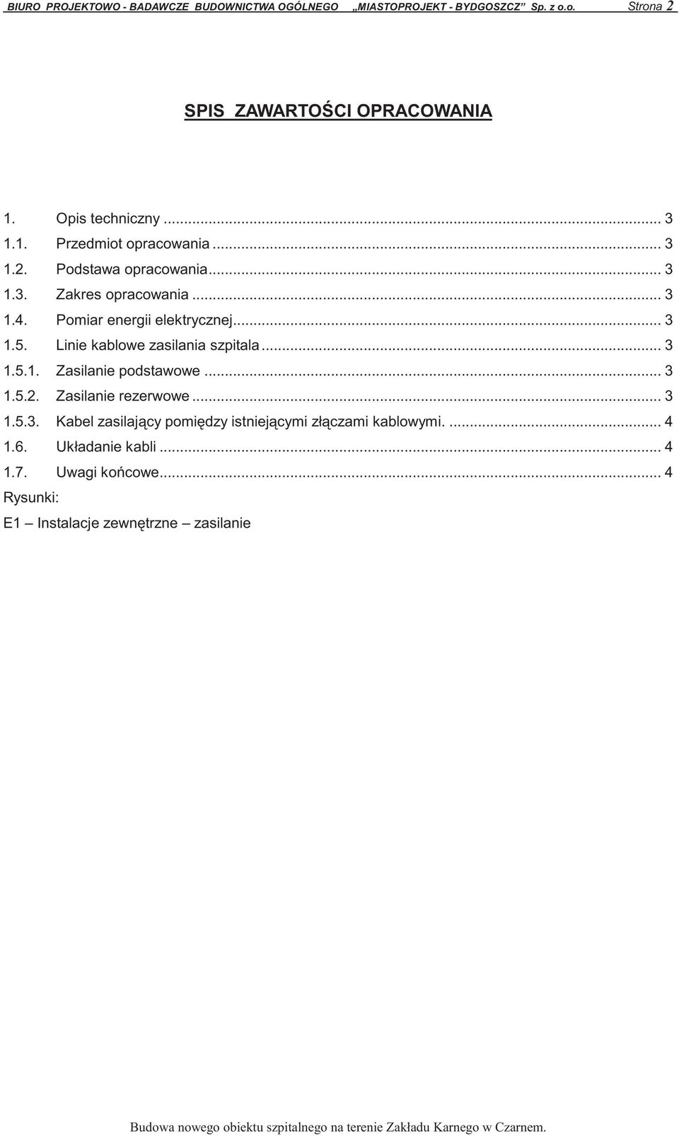 Pomiar energii elektrycznej... 3 1.5. Linie kablowe zasilania szpitala... 3 1.5.1. Zasilanie podstawowe... 3 1.5.2. Zasilanie rezerwowe.