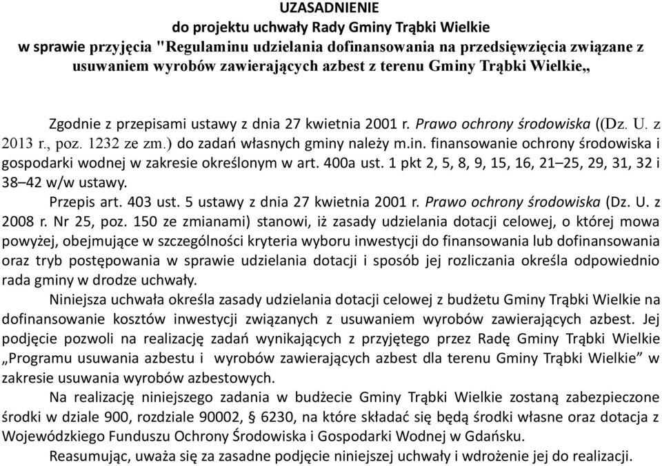400a ust. 1 pkt 2, 5, 8, 9, 15, 16, 21 25, 29, 31, 32 i 38 42 w/w ustawy. Przepis art. 403 ust. 5 ustawy z dnia 27 kwietnia 2001 r. Prawo ochrony środowiska (Dz. U. z 2008 r. Nr 25, poz.