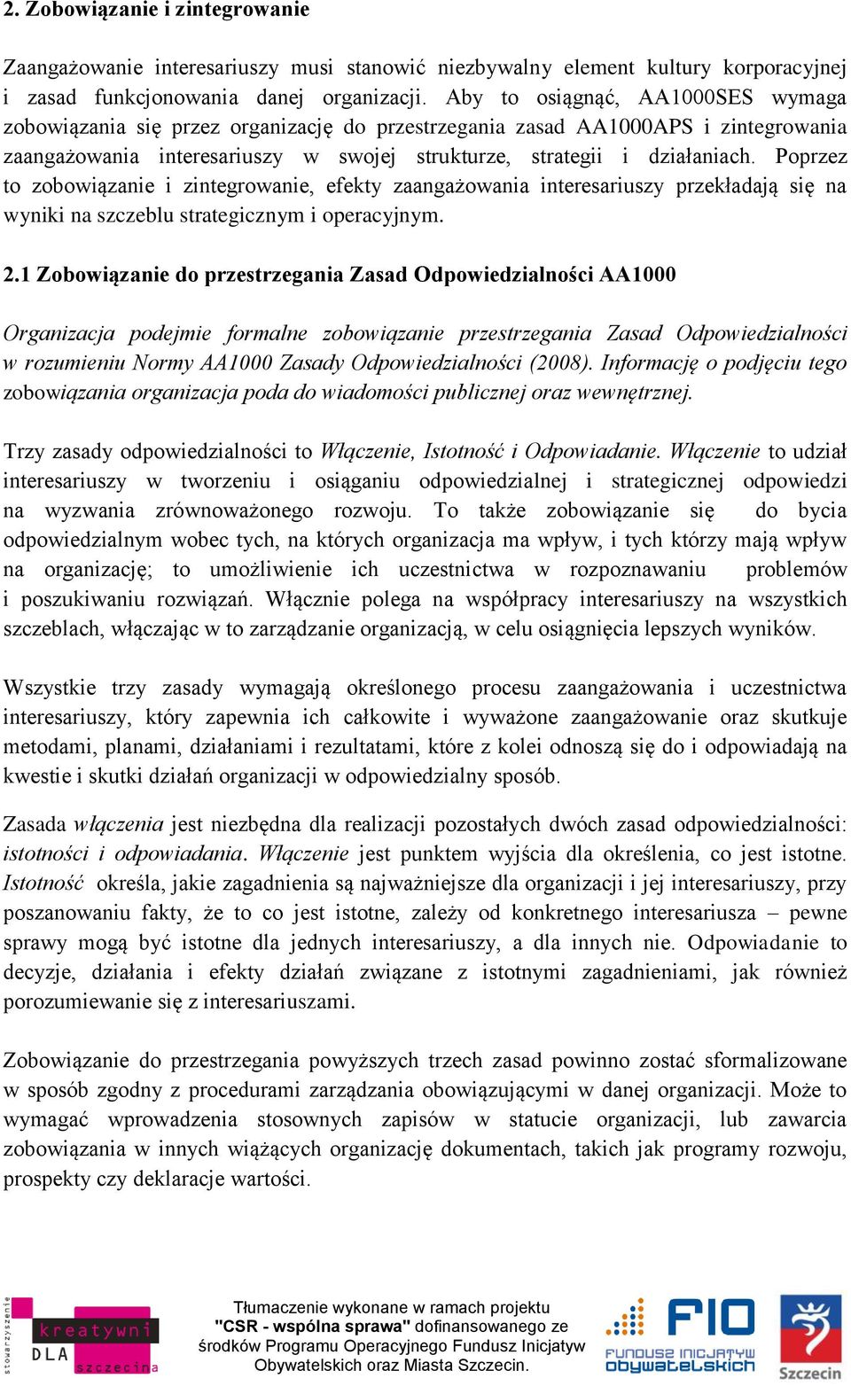 Poprzez to zobowiązanie i zintegrowanie, efekty zaangażowania interesariuszy przekładają się na wyniki na szczeblu strategicznym i operacyjnym. 2.