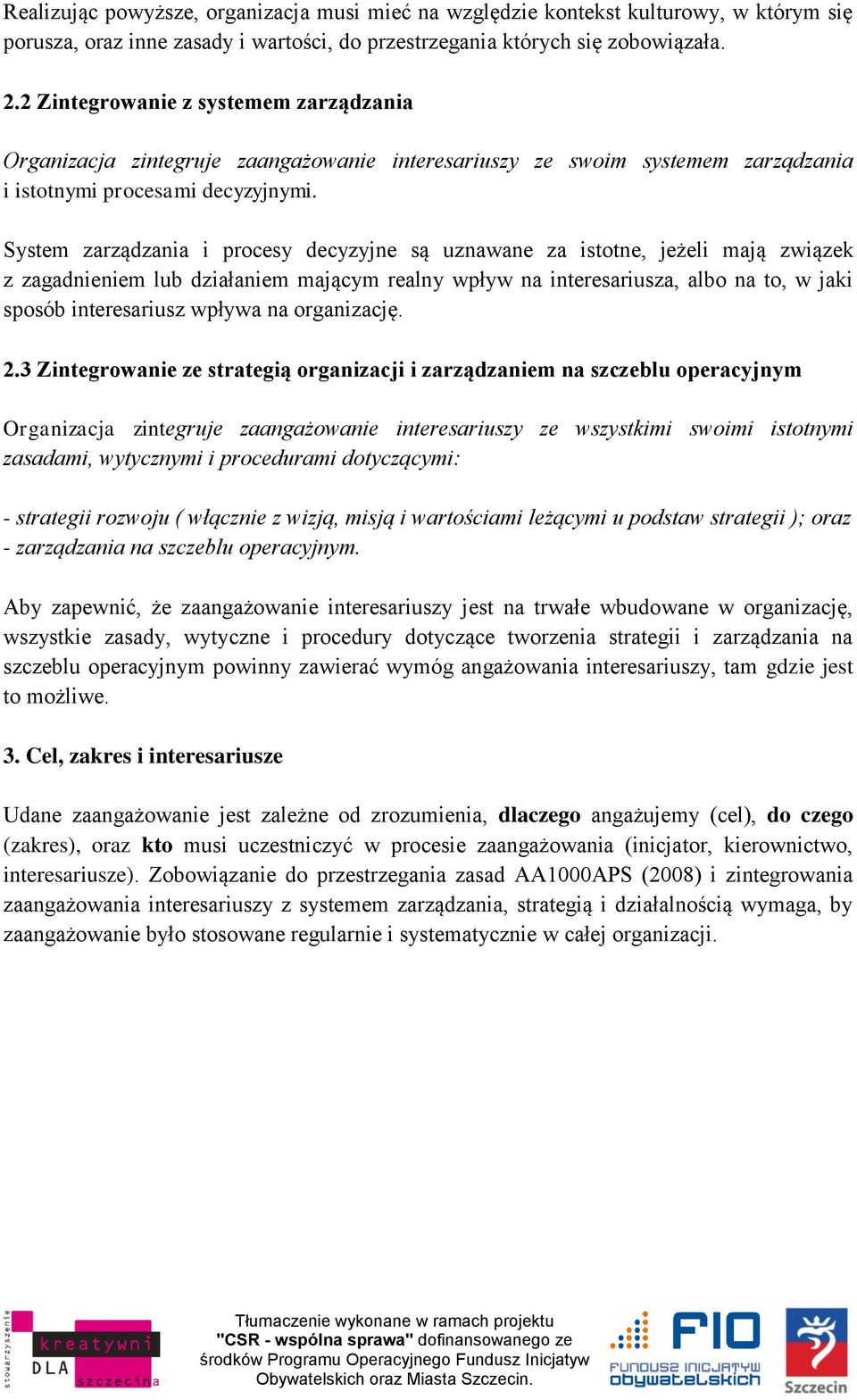 System zarządzania i procesy decyzyjne są uznawane za istotne, jeżeli mają związek z zagadnieniem lub działaniem mającym realny wpływ na interesariusza, albo na to, w jaki sposób interesariusz wpływa