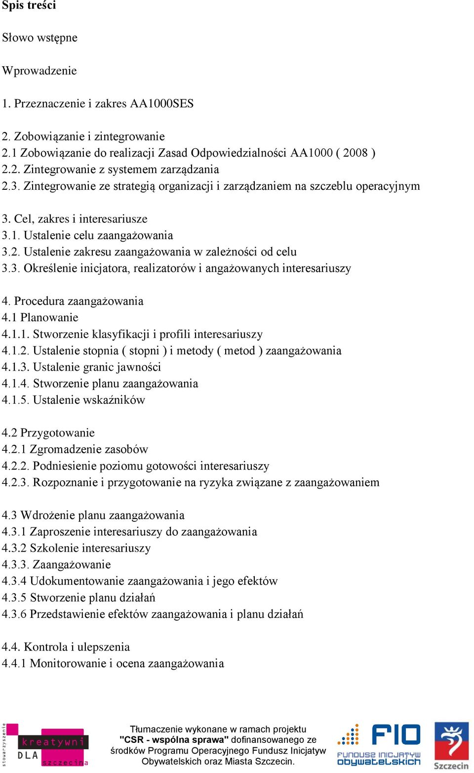 Ustalenie zakresu zaangażowania w zależności od celu 3.3. Określenie inicjatora, realizatorów i angażowanych interesariuszy 4. Procedura zaangażowania 4.1 