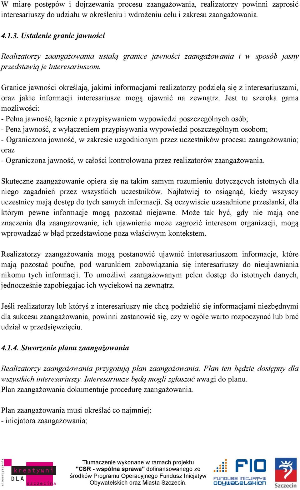 Granice jawności określają, jakimi informacjami realizatorzy podzielą się z interesariuszami, oraz jakie informacji interesariusze mogą ujawnić na zewnątrz.