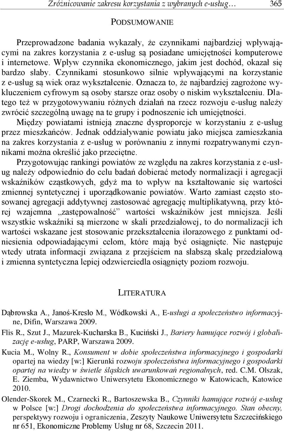 Czynnikami stosunkowo silnie wpływającymi na korzystanie z e-usług są wiek oraz wykształcenie.