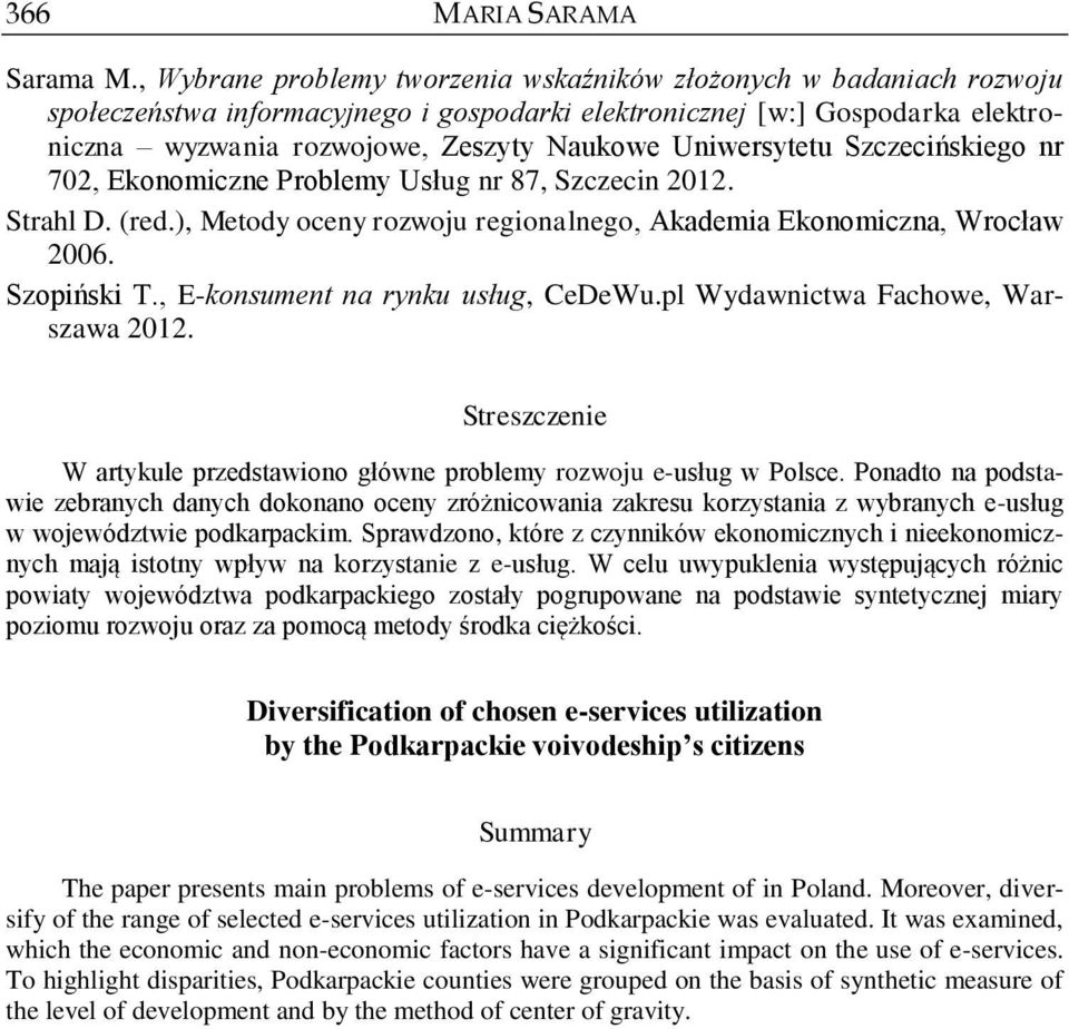 Uniwersytetu Szczecińskiego nr 702, Ekonomiczne Problemy Usług nr 87, Szczecin 2012. Strahl D. (red.), Metody oceny rozwoju regionalnego, Akademia Ekonomiczna, Wrocław 2006. Szopiński T.