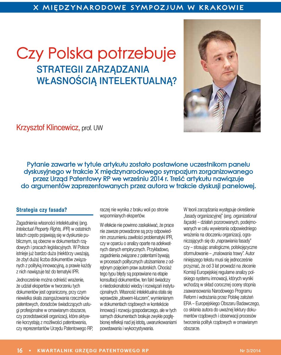 Treść artykułu nawiązuje do argumentów zaprezentowanych przez autora w trakcie dyskusji panelowej. Strategia czy fasada? Zagadnienia własności intelektualnej (ang.