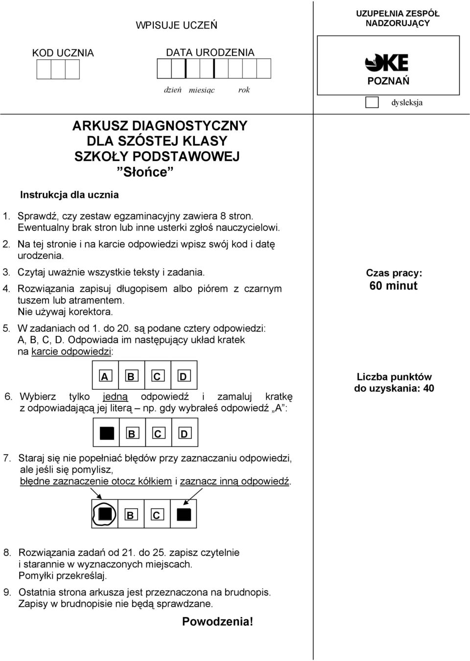 Czytaj uważnie wszystkie teksty i zadania. 4. Rozwiązania zapisuj długopisem albo piórem z czarnym tuszem lub atramentem. Nie używaj korektora. 5. W zadaniach od 1. do 20.