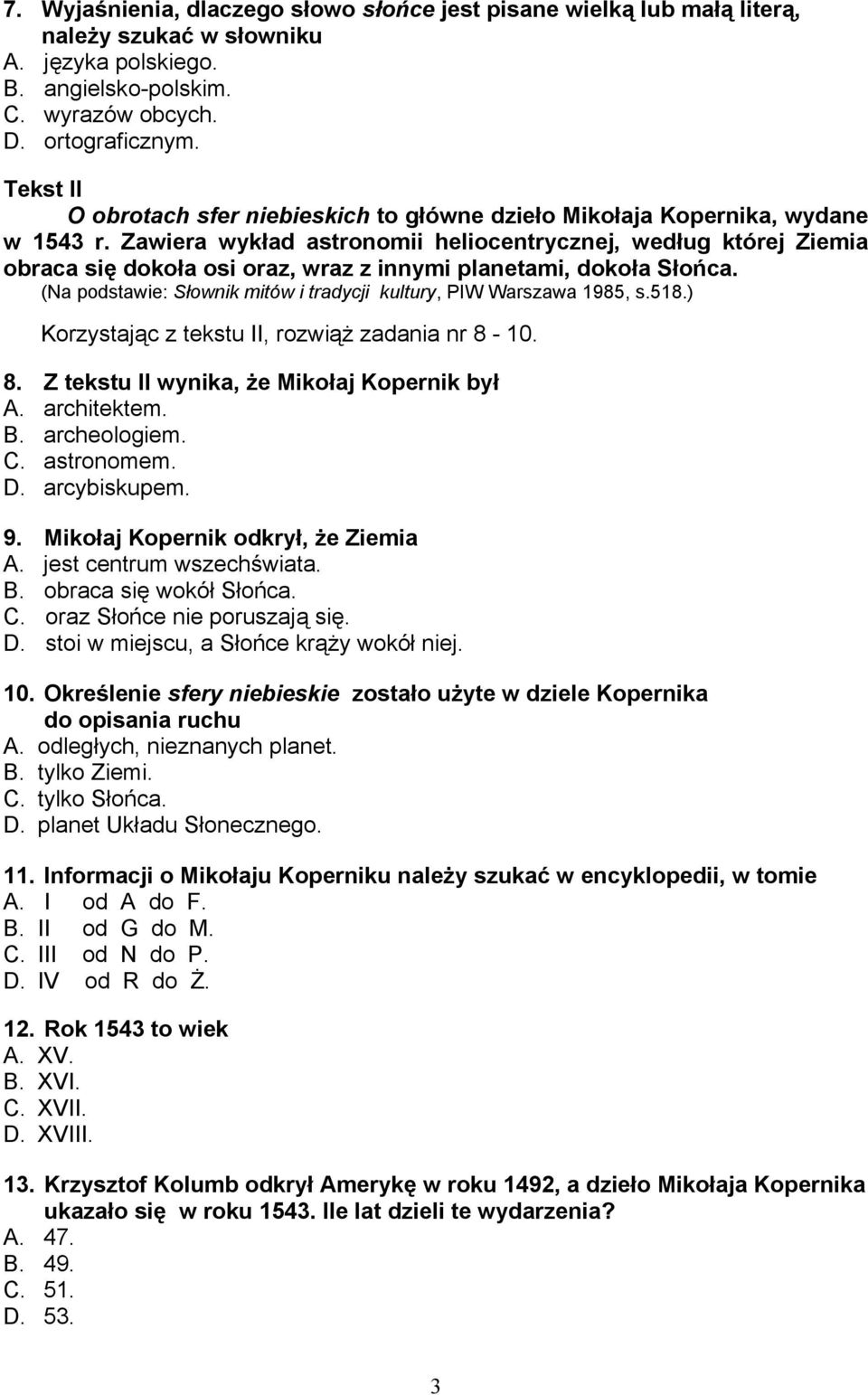 Zawiera wykład astronomii heliocentrycznej, według której Ziemia obraca się dokoła osi oraz, wraz z innymi planetami, dokoła Słońca.