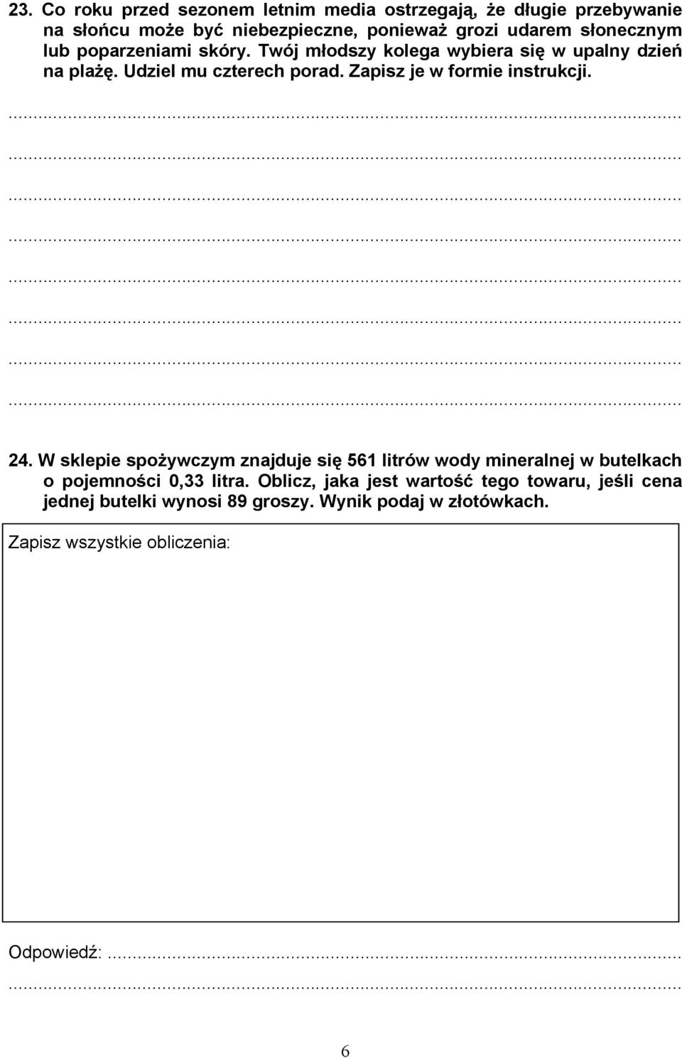 Zapisz je w formie instrukcji. 24. W sklepie spożywczym znajduje się 561 litrów wody mineralnej w butelkach o pojemności 0,33 litra.