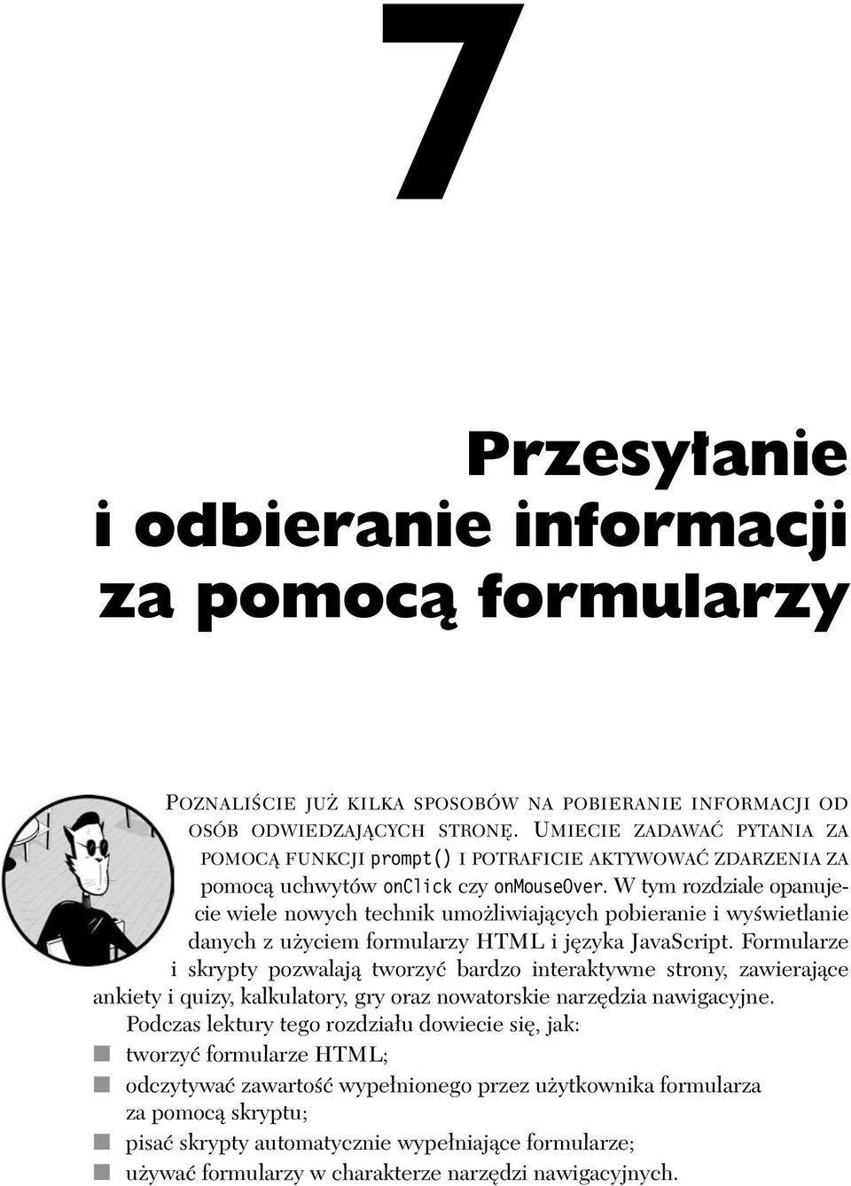 W tym rozdziale opanujecie wiele nowych technik umożliwiających pobieranie i wyświetlanie danych z użyciem formularzy HTML i języka JavaScript.