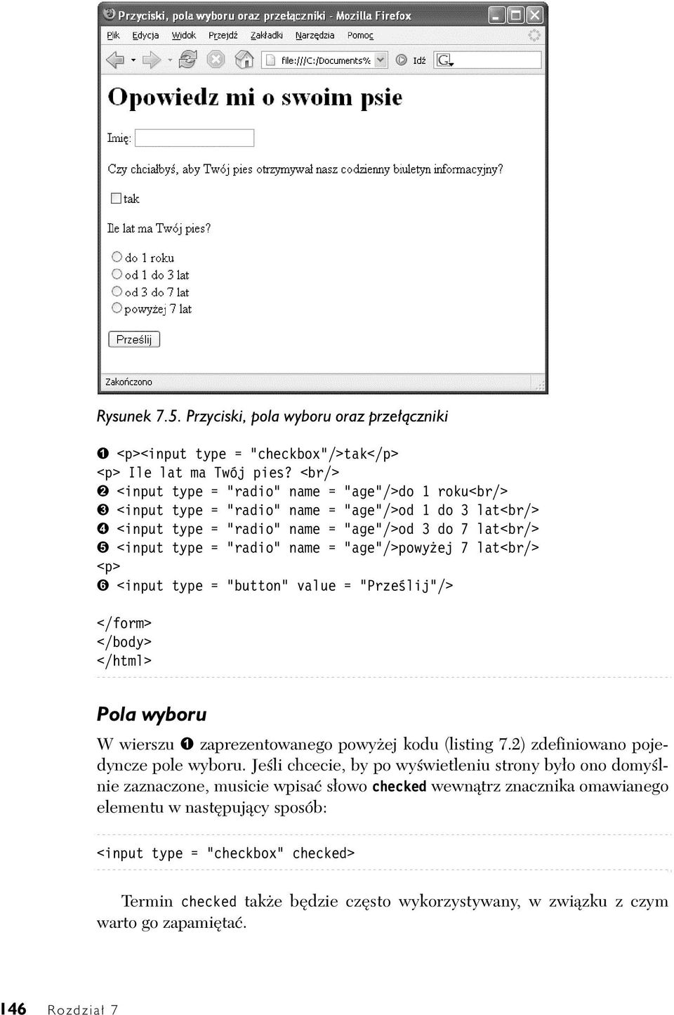 name = "age"/>powyżej 7 lat<br/> <p> ➏ <input type = "button" value = "Prześlij"/> </form> </body> </html> Pola wyboru W wierszu ➊ zaprezentowanego powyżej kodu (listing 7.