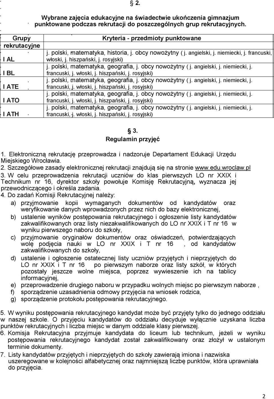 hiszpański, j. rosyjski) 3. Regulamin przyjęć 1. Elektroniczną rekrutację przeprowadza i nadzoruje Departament Edukacji Urzędu Miejskiego Wrocławia. 2.