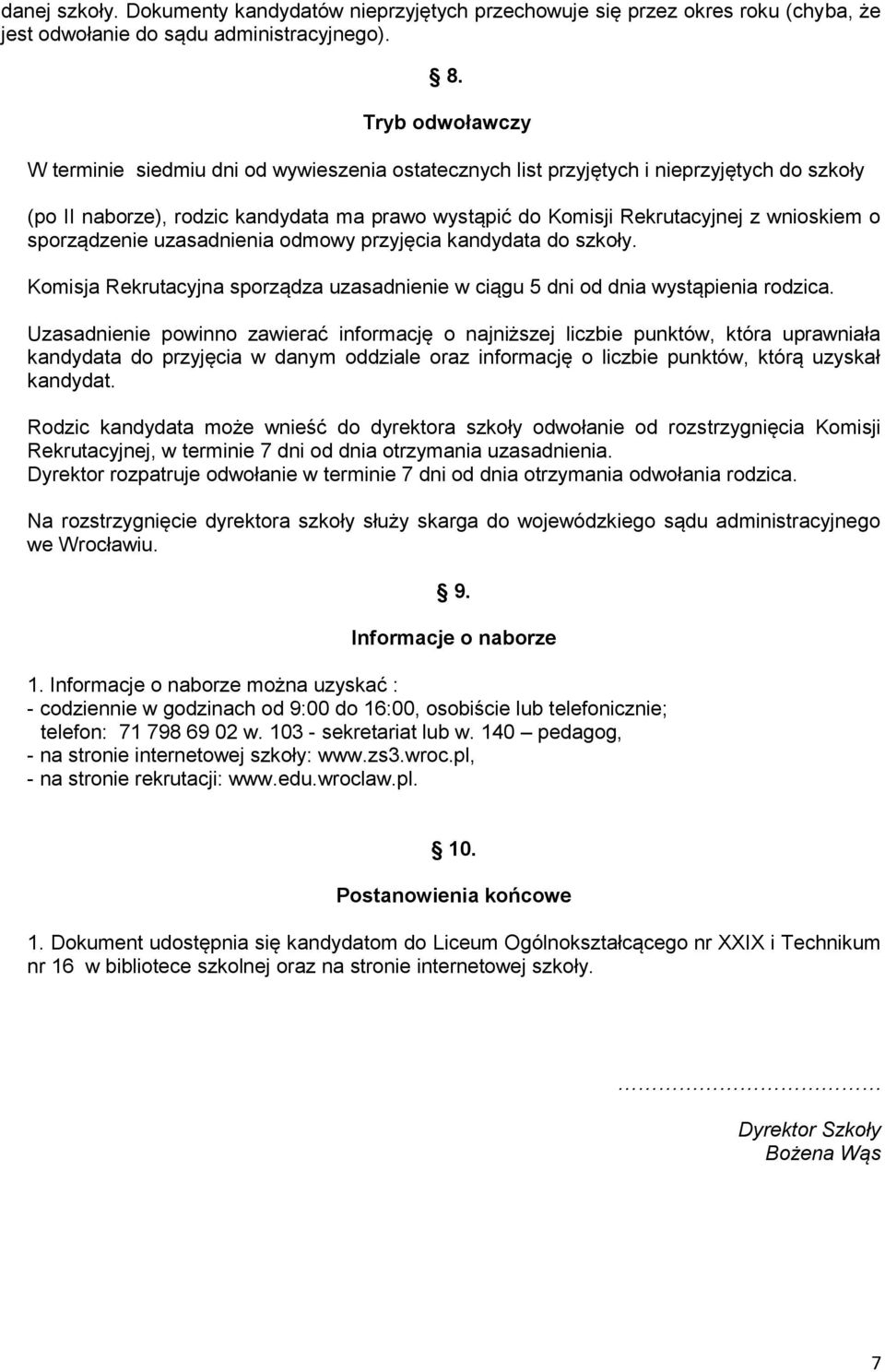 sporządzenie uzasadnienia odmowy przyjęcia kandydata do szkoły. Komisja Rekrutacyjna sporządza uzasadnienie w ciągu 5 dni od dnia wystąpienia rodzica.