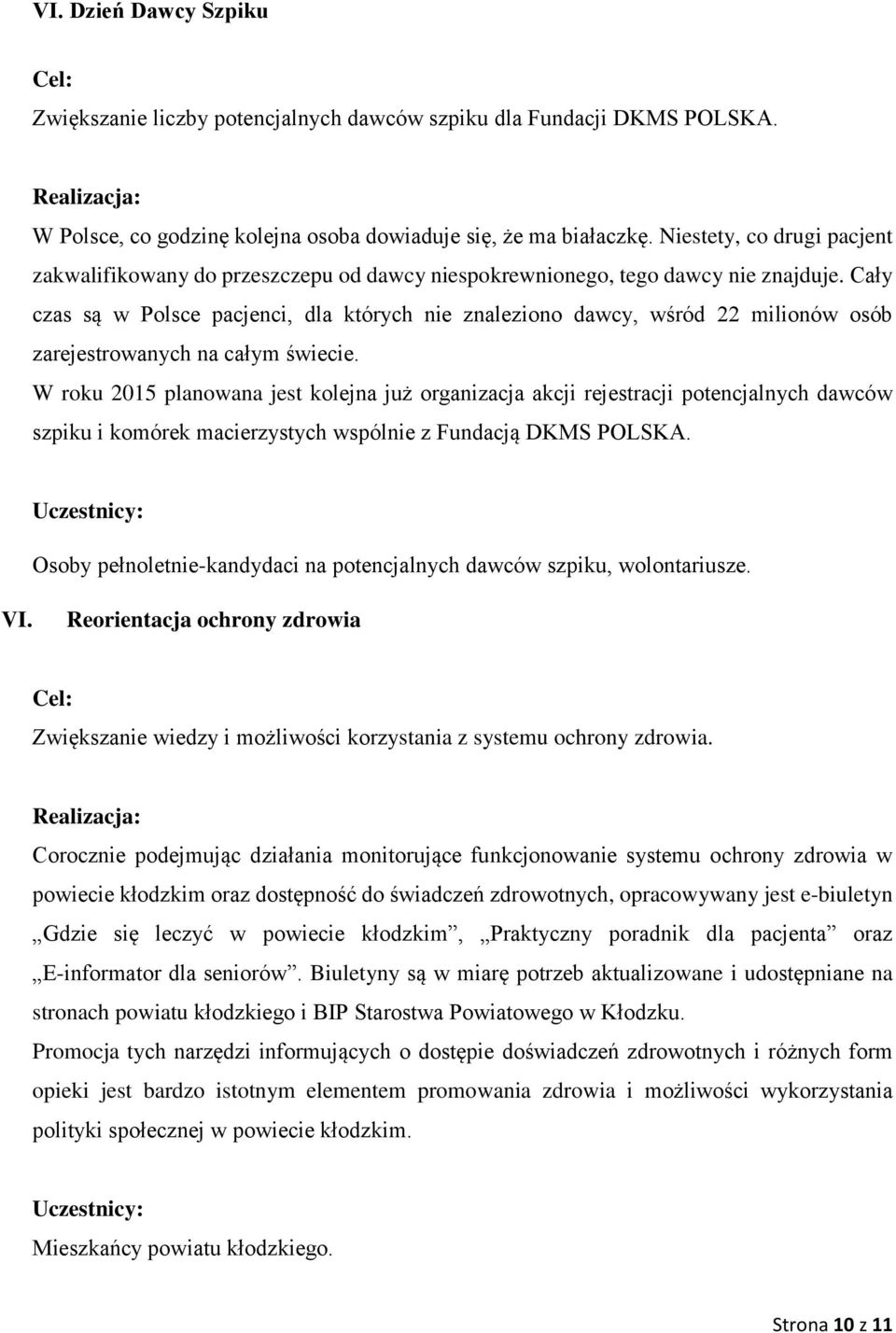 Cały czas są w Polsce pacjenci, dla których nie znaleziono dawcy, wśród 22 milionów osób zarejestrowanych na całym świecie.