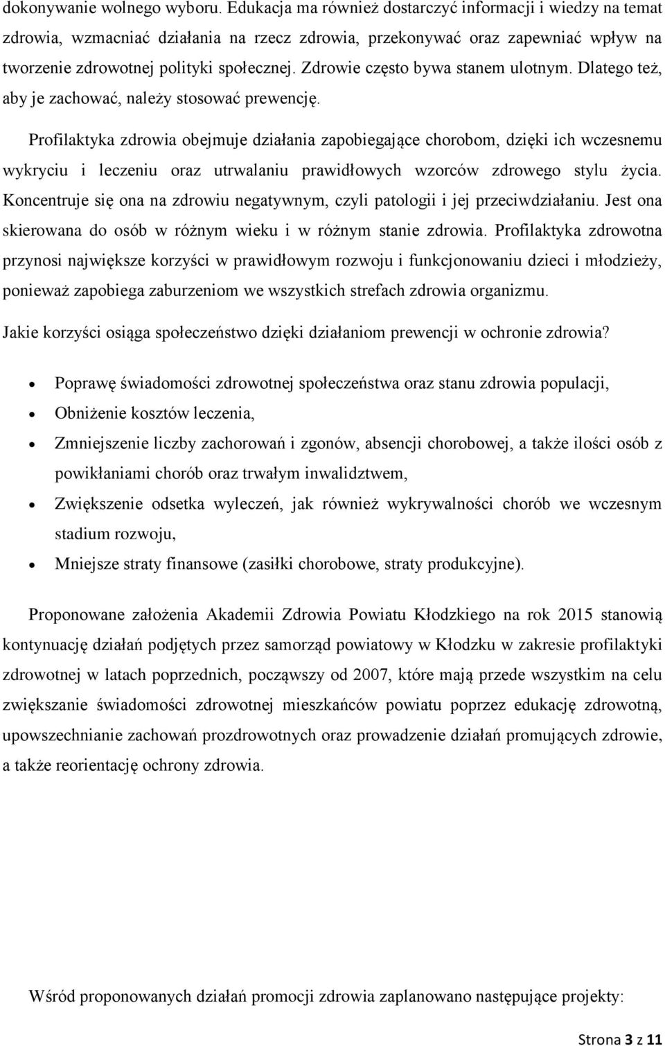 Zdrowie często bywa stanem ulotnym. Dlatego też, aby je zachować, należy stosować prewencję.