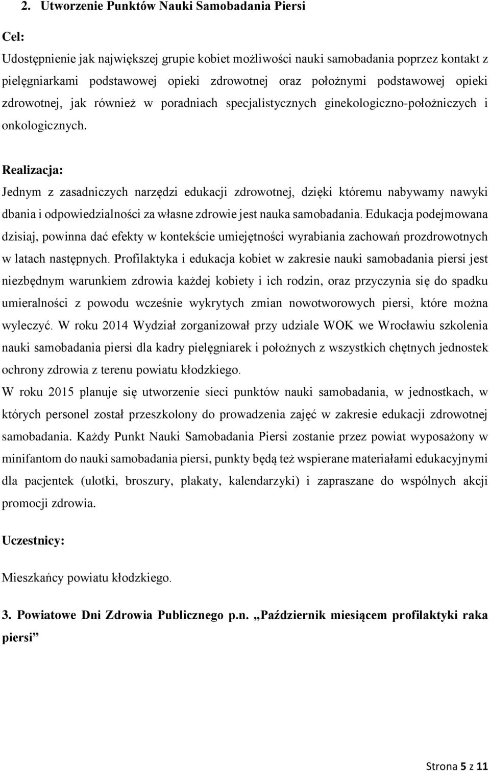 Jednym z zasadniczych narzędzi edukacji zdrowotnej, dzięki któremu nabywamy nawyki dbania i odpowiedzialności za własne zdrowie jest nauka samobadania.