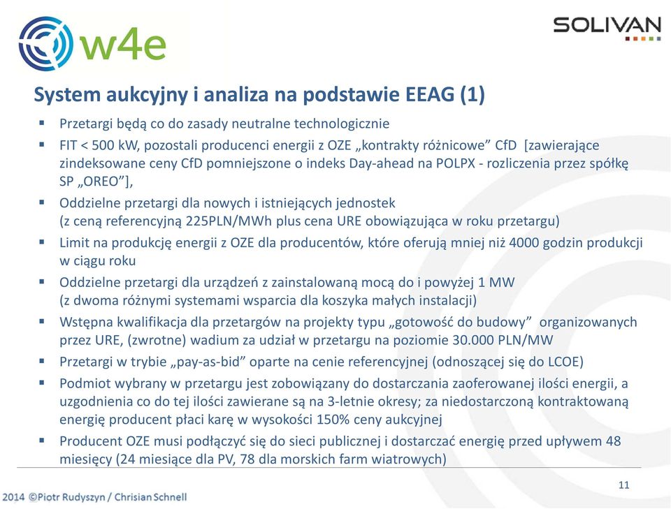 w roku przetargu) Limit na produkcję energii z OZE dla producentów, które oferują mniej niż 4000 godzin produkcji w ciągu roku Oddzielne przetargi dla urządzeń z zainstalowaną mocą do i powyżej 1 MW