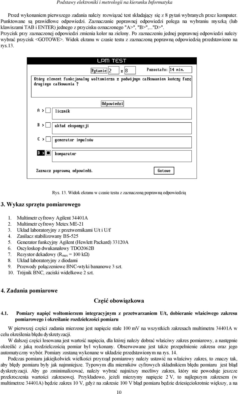 Przycisk przy zaznaczonej odpowiedzi zmienia kolor na zielony. Po zaznaczeniu jednej poprawnej odpowiedzi należy wybrać przycisk <GOTOWE>.