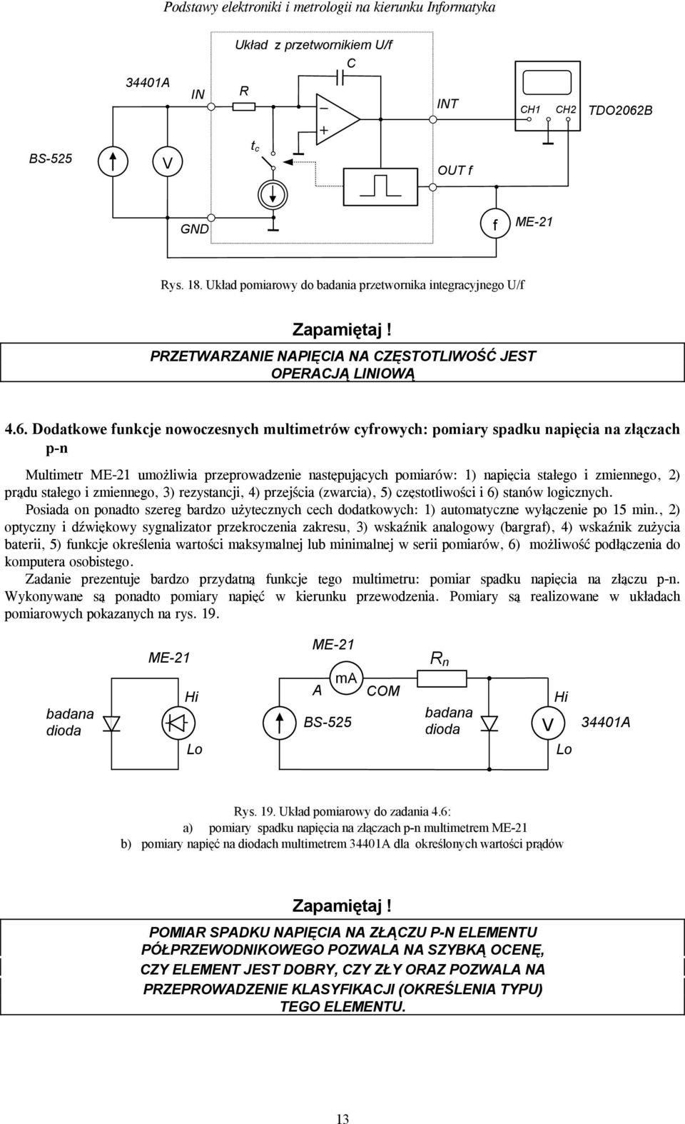 Dodatkowe funkcje nowoczesnych multimetrów cyfrowych: pomiary spadku napięcia na złączach p-n Multimetr ME-2 umożliwia przeprowadzenie następujących pomiarów: ) napięcia stałego i zmiennego, 2) prądu