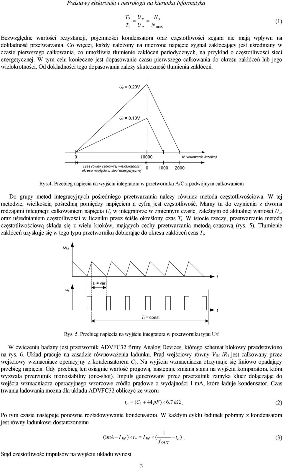 energetycznej. W tym celu konieczne jest dopasowanie czasu pierwszego całkowania do okresu zakłóceń lub jego wielokrotności. Od dokładności tego dopasowania zależy skuteczność tłumienia zakłóceń.