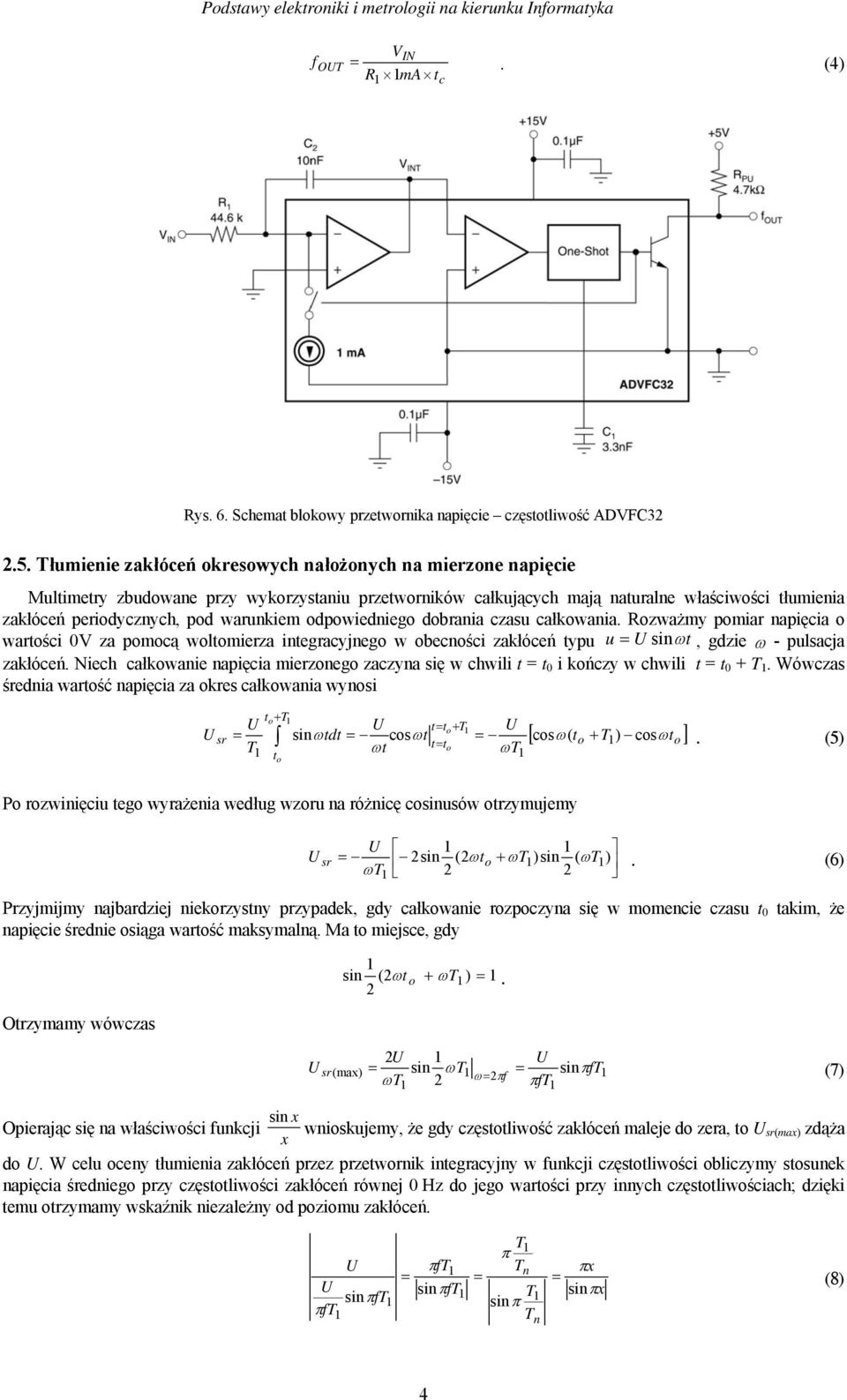 warunkiem odpowiedniego dobrania czasu całkowania. Rozważmy pomiar napięcia o wartości 0V za pomocą woltomierza integracyjnego w obecności zakłóceń typu u = sinω t, gdzie ω - pulsacja zakłóceń.