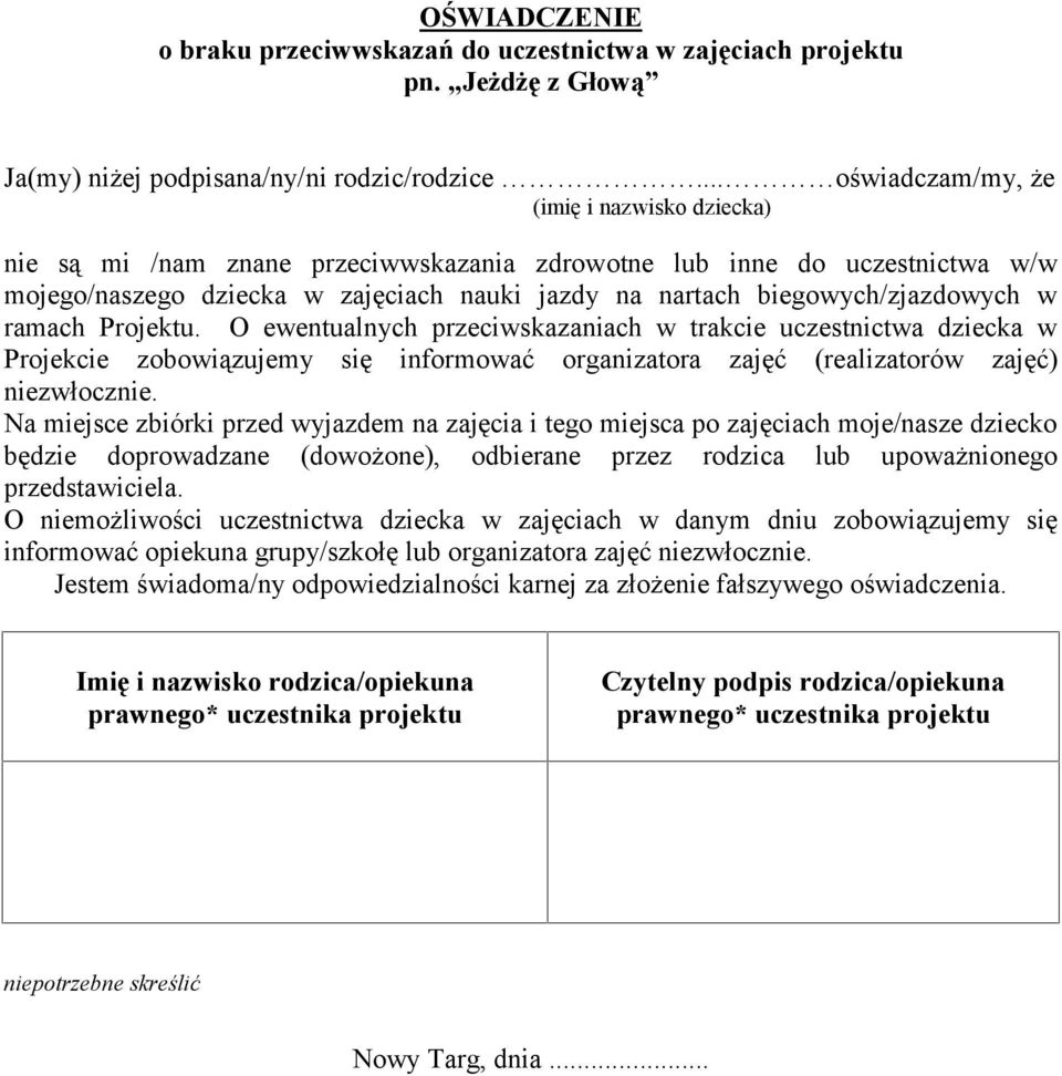 biegowych/zjazdowych w ramach Projektu. O ewentualnych przeciwskazaniach w trakcie uczestnictwa dziecka w Projekcie zobowiązujemy się informować organizatora zajęć (realizatorów zajęć) niezwłocznie.