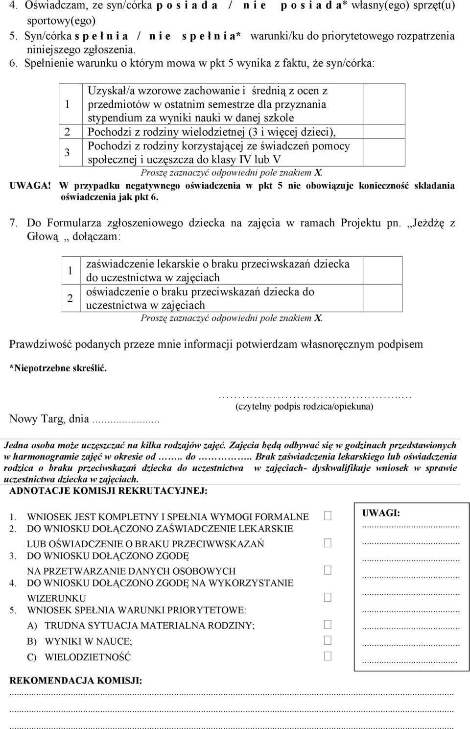 Uzyskał/a wzorowe zachowanie i średnią z ocen z 1 przedmiotów w ostatnim semestrze dla przyznania stypendium za wyniki nauki w danej szkole 2 Pochodzi z rodziny wielodzietnej (3 i więcej dzieci),