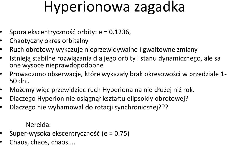 stanu dynamicznego, ale sa one wysoce nieprawdopodobne Prowadzono obserwacje, które wykazały brak okresowości w przedziale 1-50 dni.