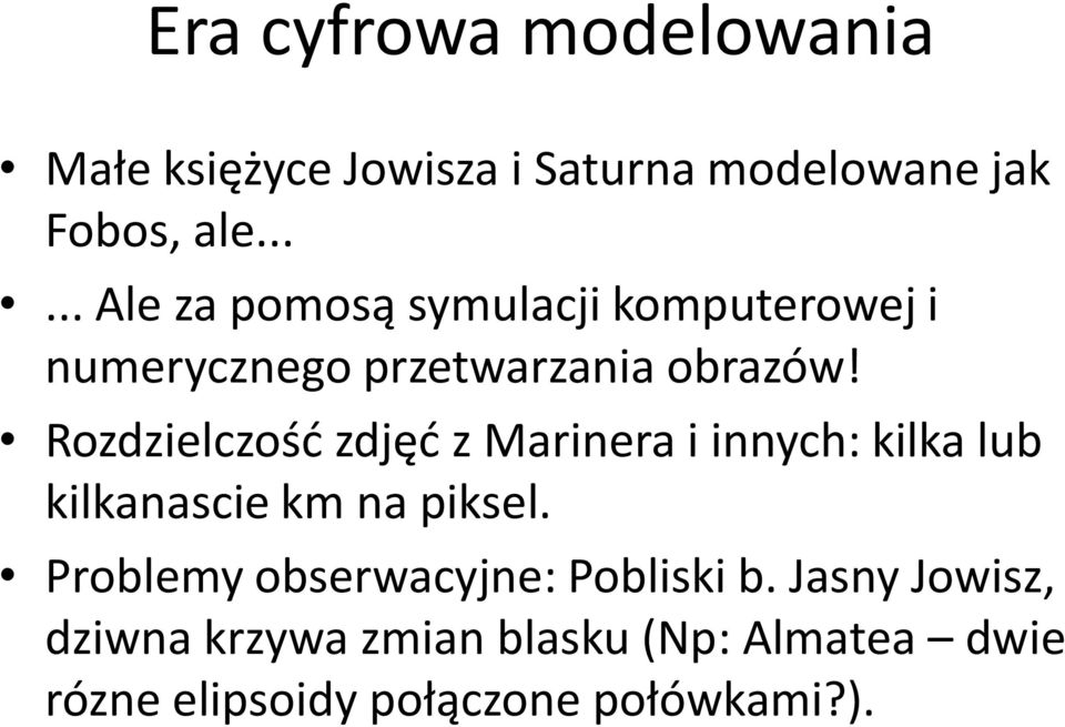 Rozdzielczośd zdjęd z Marinera i innych: kilka lub kilkanascie km na piksel.