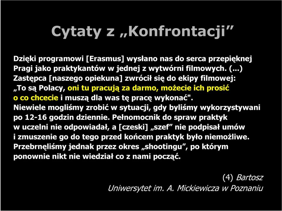 Niewiele mogliśmy zrobić w sytuacji, gdy byliśmy wykorzystywani po 12-16 godzin dziennie.