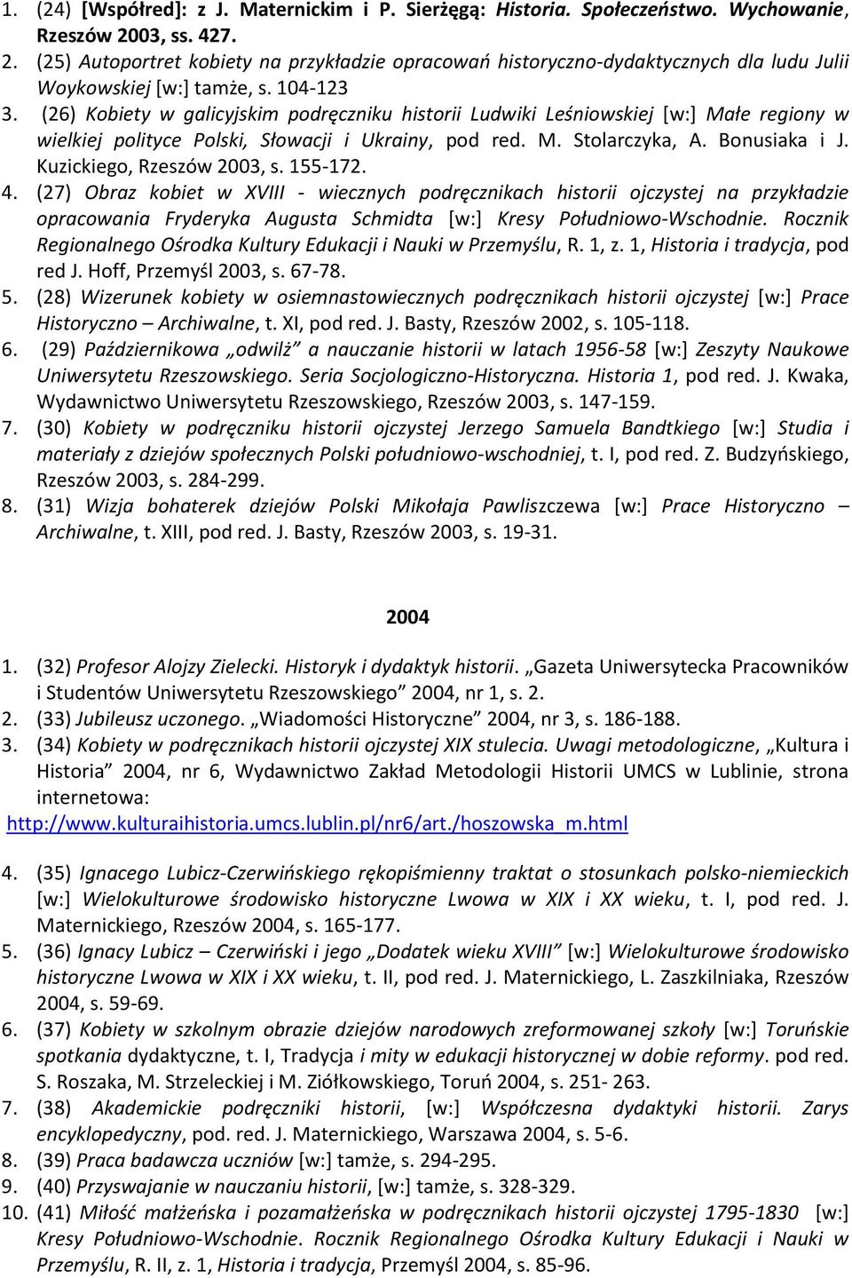 (26) Kobiety w galicyjskim podręczniku historii Ludwiki Leśniowskiej [w:] Małe regiony w wielkiej polityce Polski, Słowacji i Ukrainy, pod red. M. Stolarczyka, A. Bonusiaka i J.