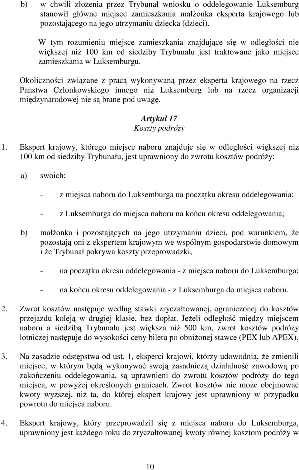 Okolicznoci zwizane z prac wykonywan przez eksperta krajowego na rzecz Pastwa Członkowskiego innego ni Luksemburg lub na rzecz organizacji midzynarodowej nie s brane pod uwag.