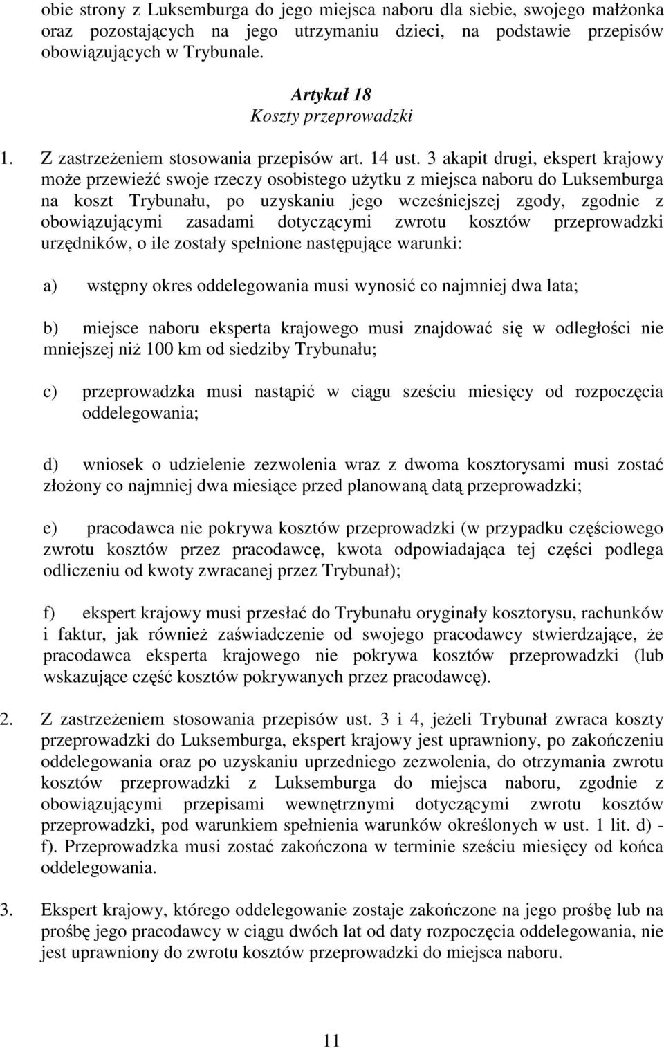 3 akapit drugi, ekspert krajowy moe przewie swoje rzeczy osobistego uytku z miejsca naboru do Luksemburga na koszt Trybunału, po uzyskaniu jego wczeniejszej zgody, zgodnie z obowizujcymi zasadami