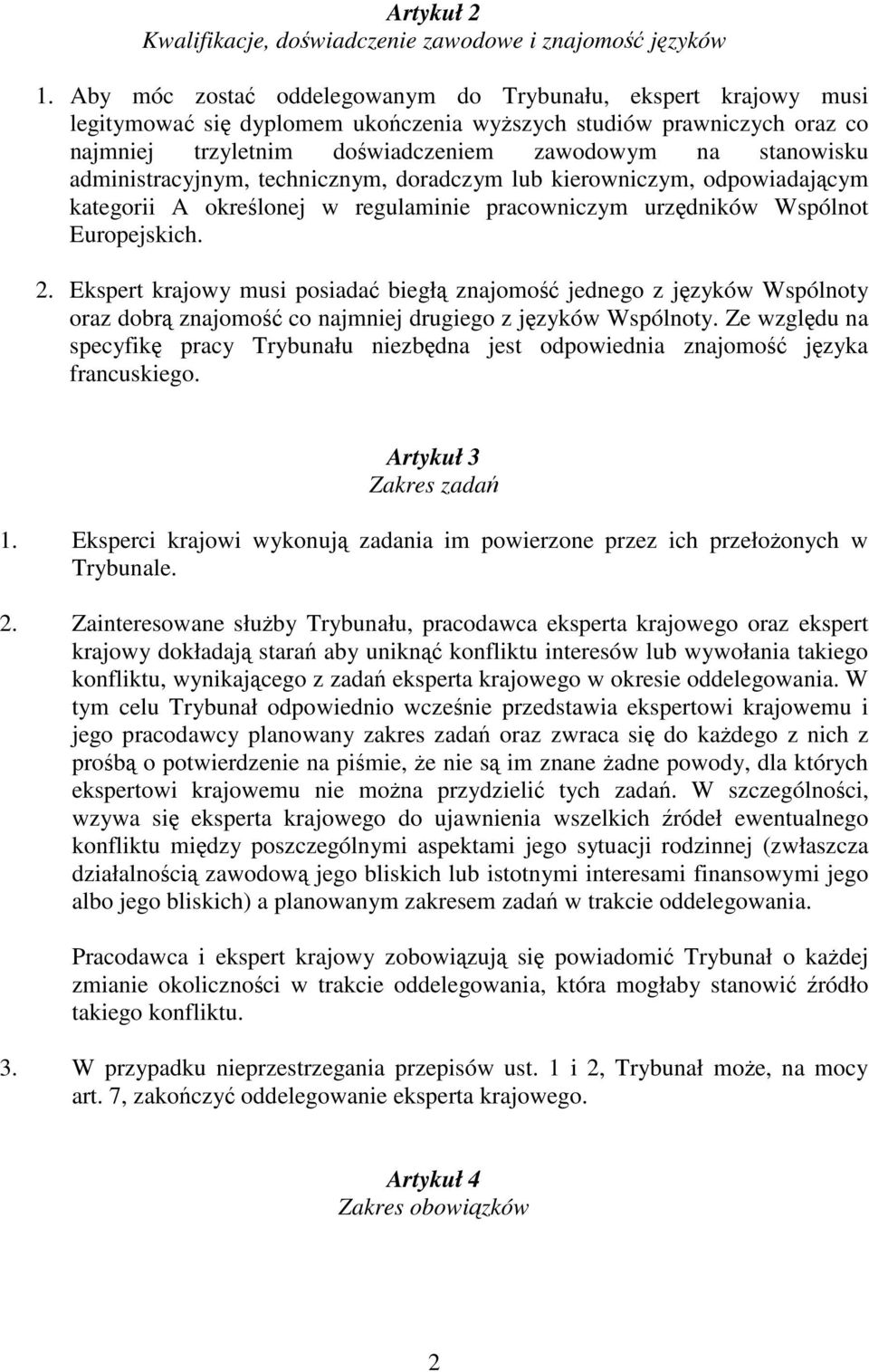 administracyjnym, technicznym, doradczym lub kierowniczym, odpowiadajcym kategorii A okrelonej w regulaminie pracowniczym urzdników Wspólnot Europejskich. 2.