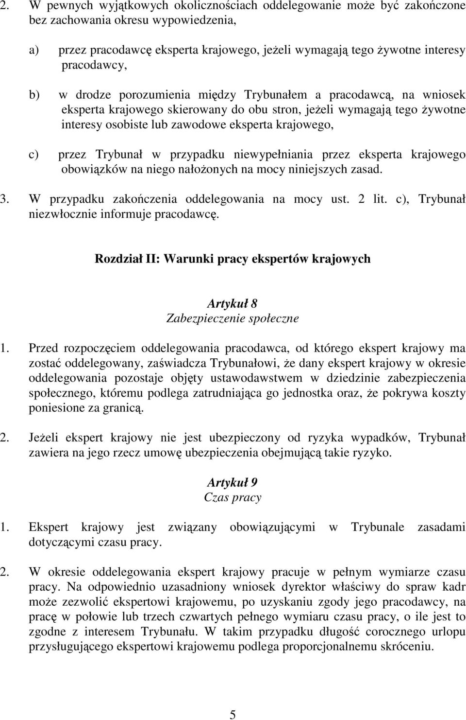 w przypadku niewypełniania przez eksperta krajowego obowizków na niego nałoonych na mocy niniejszych zasad. 3. W przypadku zakoczenia oddelegowania na mocy ust. 2 lit.