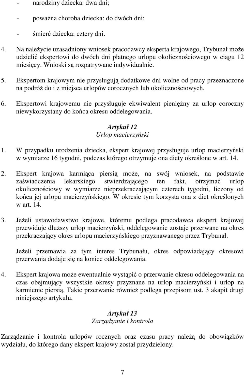 Ekspertom krajowym nie przysługuj dodatkowe dni wolne od pracy przeznaczone na podró do i z miejsca urlopów corocznych lub okolicznociowych. 6.