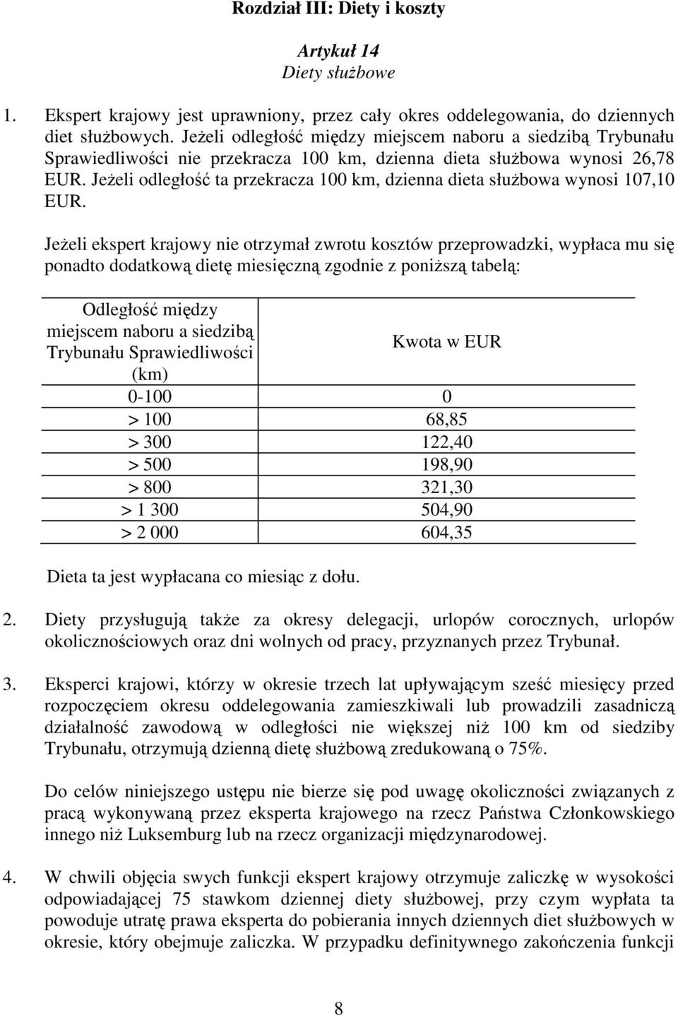 Jeeli odległo ta przekracza 100 km, dzienna dieta słubowa wynosi 107,10 EUR.