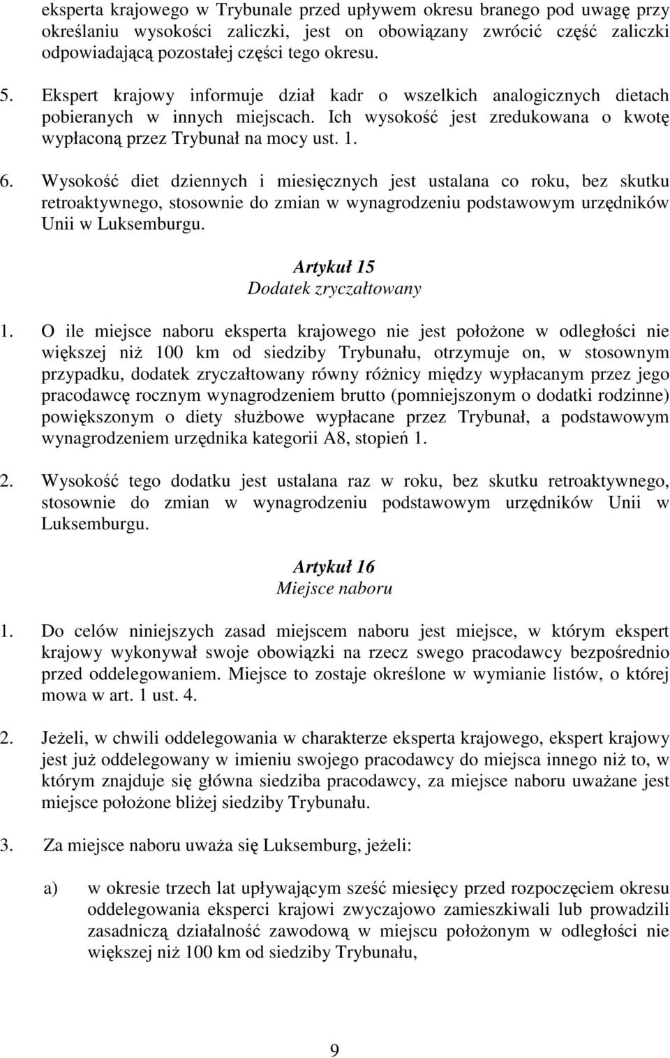 Wysoko diet dziennych i miesicznych jest ustalana co roku, bez skutku retroaktywnego, stosownie do zmian w wynagrodzeniu podstawowym urzdników Unii w Luksemburgu. Artykuł 15 Dodatek zryczałtowany 1.