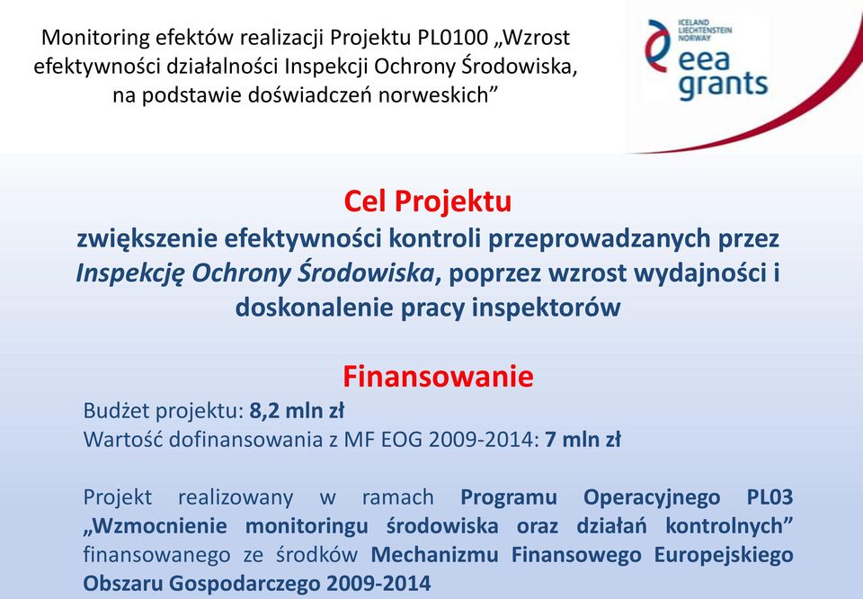 inspektorów Finansowanie Budżet projektu: 8,2 mln zł Wartośd dofinansowania z MF EOG 2009-2014: 7 mln zł Projekt realizowany w ramach Programu