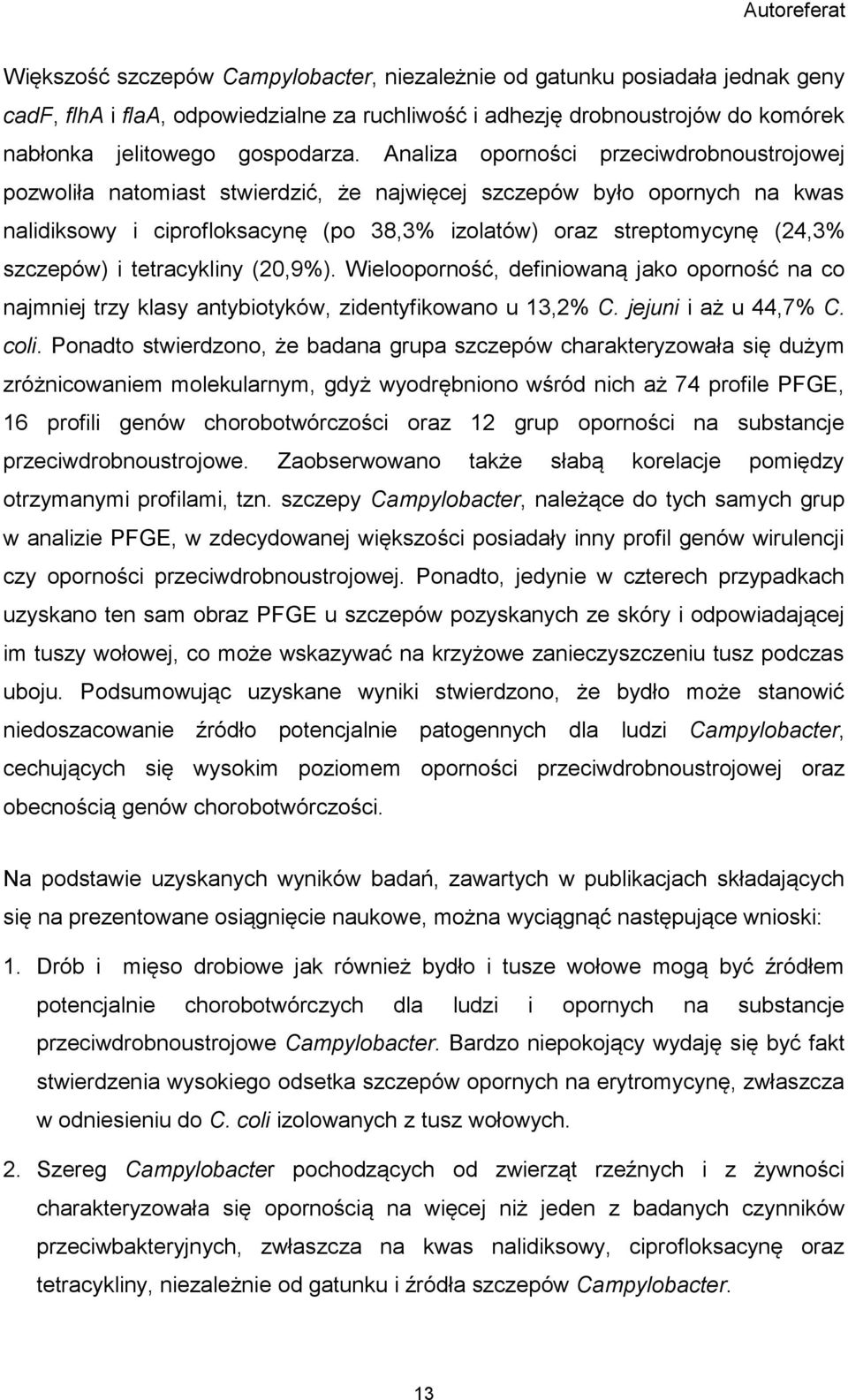 szczepów) i tetracykliny (20,9%). Wielooporność, definiowaną jako oporność na co najmniej trzy klasy antybiotyków, zidentyfikowano u 13,2% C. jejuni i aż u 44,7% C. coli.