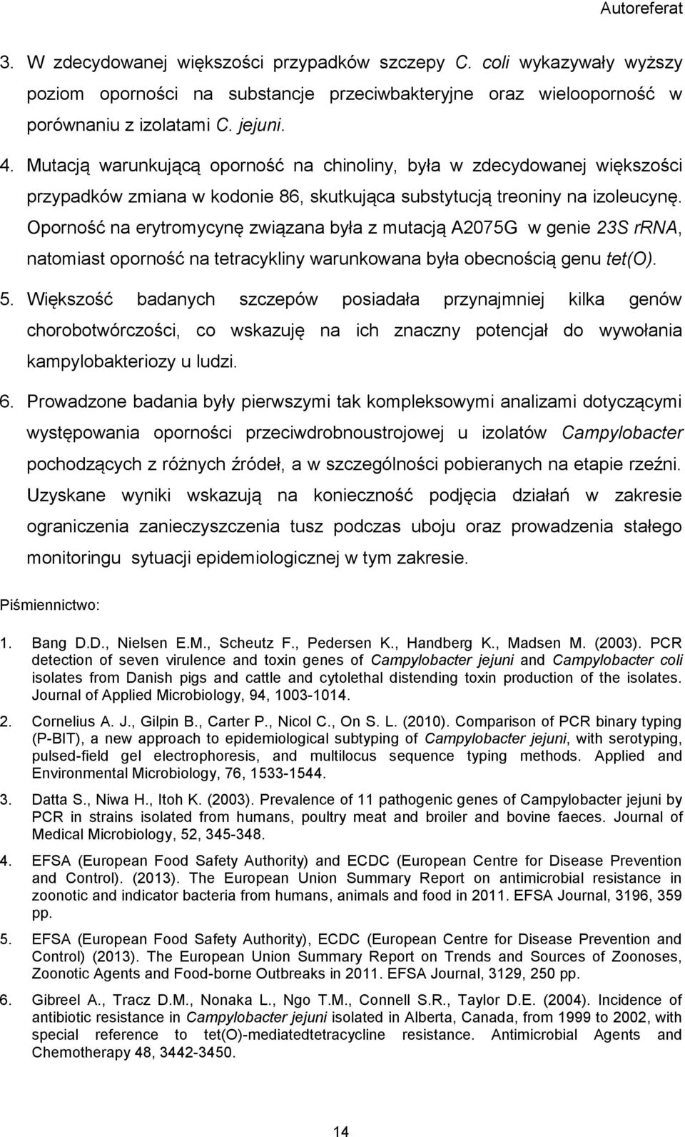 Oporność na erytromycynę związana była z mutacją A2075G w genie 23S rrna, natomiast oporność na tetracykliny warunkowana była obecnością genu tet(o). 5.