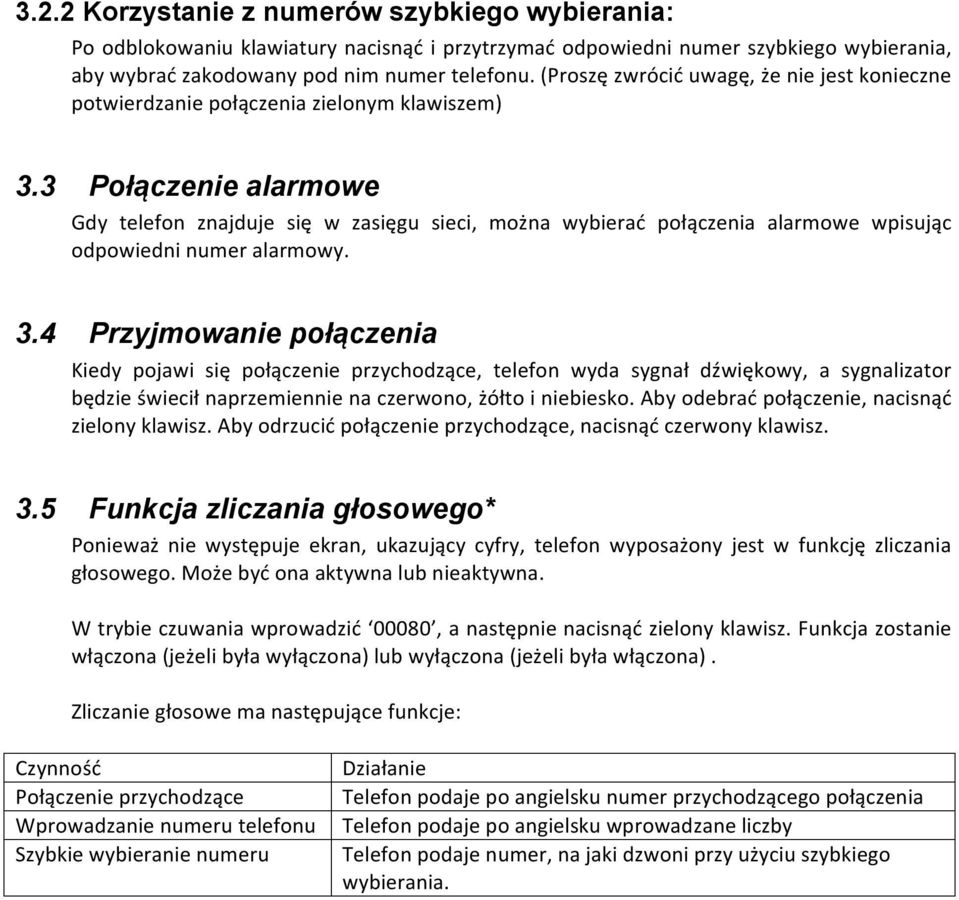 3 Połączenie alarmowe Gdy telefon znajduje się w zasięgu sieci, można wybierać połączenia alarmowe wpisując odpowiedni numer alarmowy. 3.