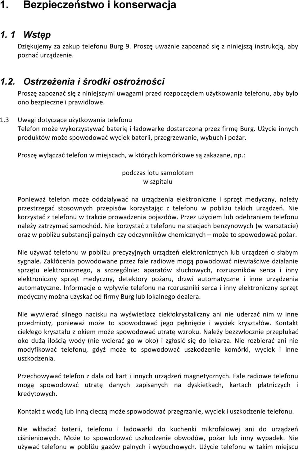 3 Uwagi dotyczące użytkowania telefonu Telefon może wykorzystywać baterię i ładowarkę dostarczoną przez firmę Burg.