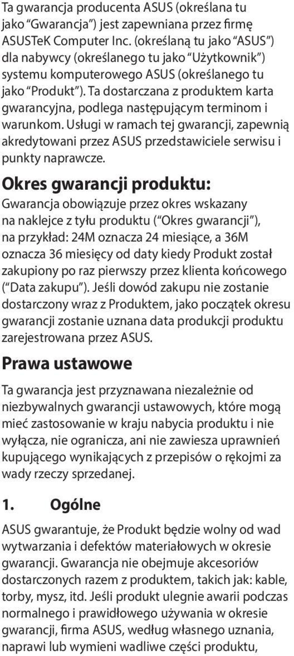 Ta dostarczana z produktem karta gwarancyjna, podlega następującym terminom i warunkom. Usługi w ramach tej gwarancji, zapewnią akredytowani przez ASUS przedstawiciele serwisu i punkty naprawcze.