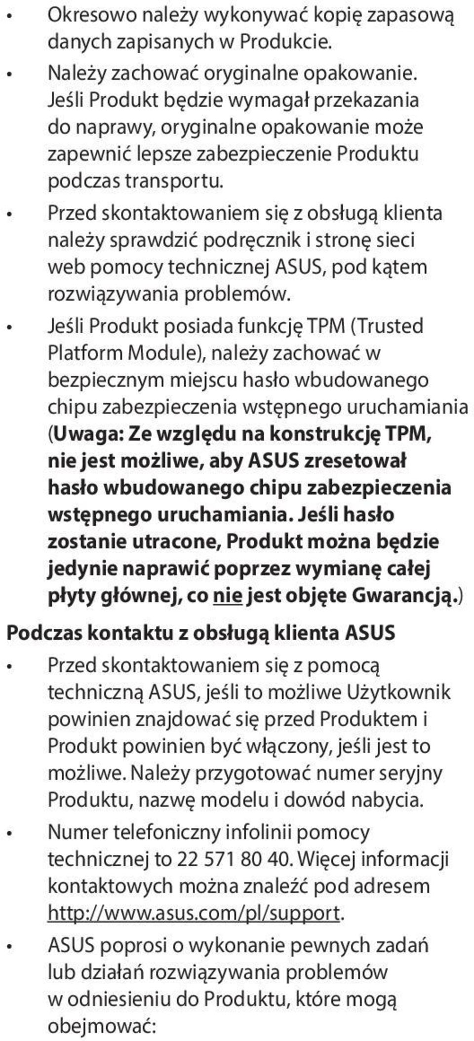 Przed skontaktowaniem się z obsługą klienta należy sprawdzić podręcznik i stronę sieci web pomocy technicznej ASUS, pod kątem rozwiązywania problemów.