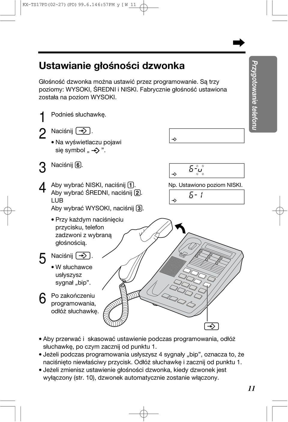 naciśnięciu przycisku, telefon zadzwoni z wybraną głośnością W słuchawce usłyszysz sygnał bip zakończeniu programowania, odłóż słuchawkę Np Ustawiono poziom NISKI Przygotowanie telefonu Aby przerwać