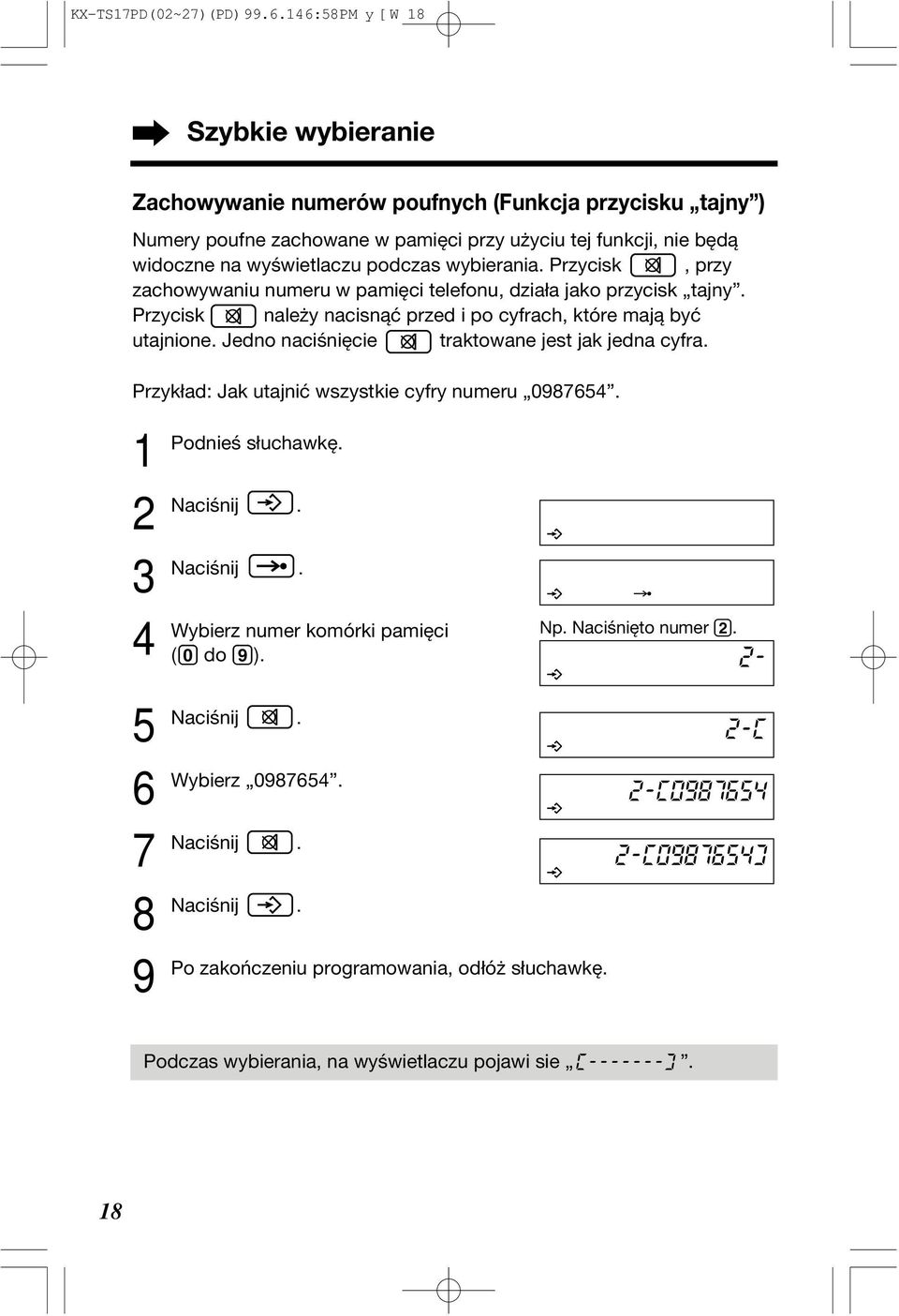 przed i po cyfrach, które mają być utajnione Jedno naciśnięcie traktowane jest jak jedna cyfra Przykład: Jak utajnić wszystkie cyfry numeru 0987654 1 Podnieś 3 4 Wybierz