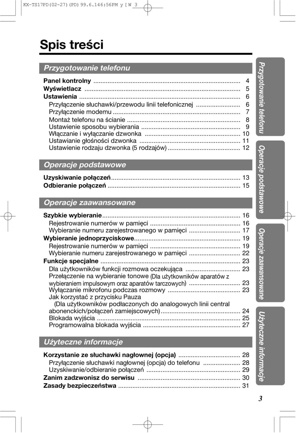 Uzyskiwanie połączeń 13 Odbieranie połączeń 15 Operacje zaawansowane Szybkie wybieranie 16 Rejestrowanie numerów w pamięci 16 Wybieranie numeru zarejestrowanego w pamięci 17 Wybieranie