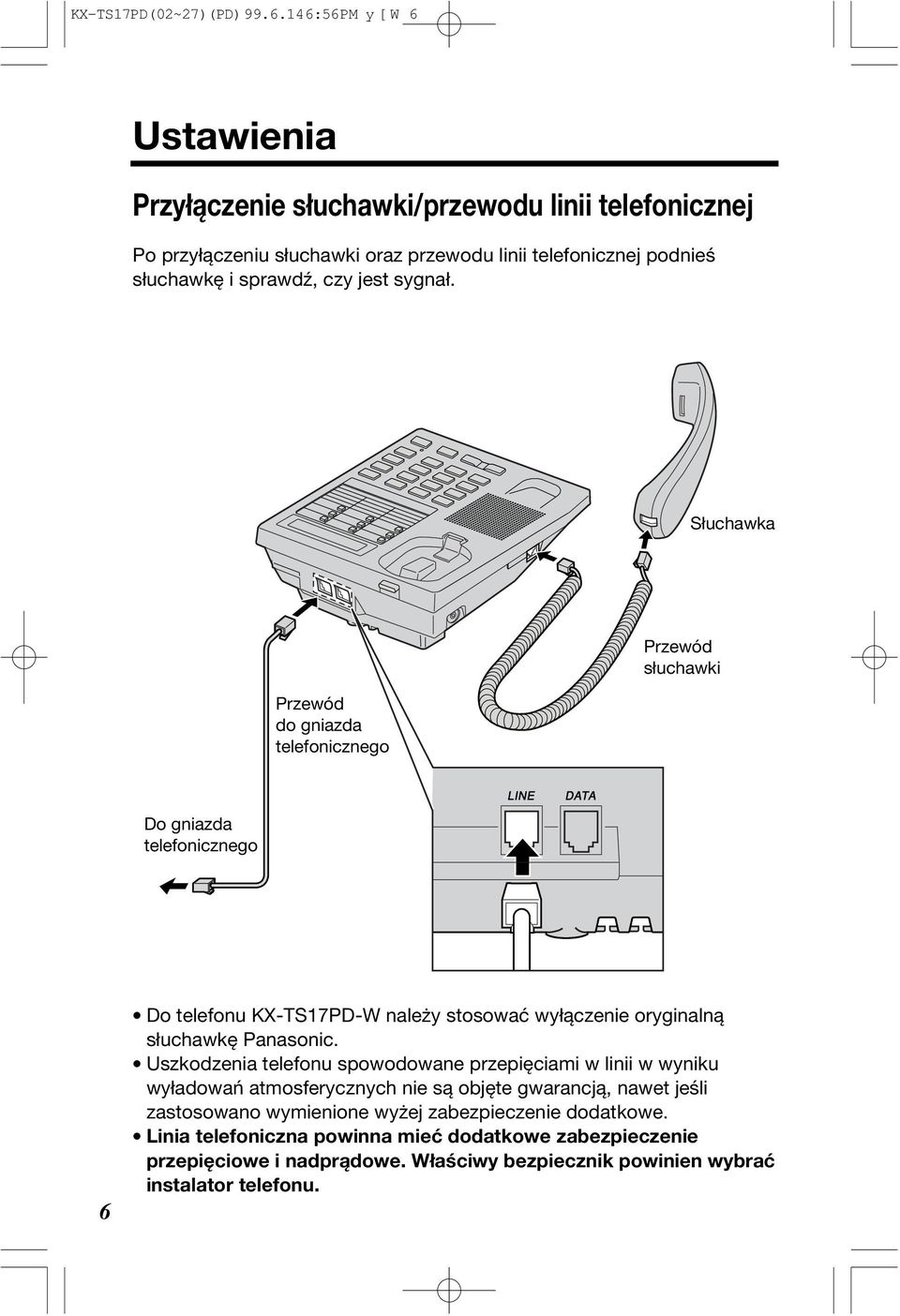 wyłączenie oryginalną słuchawkę Panasonic Uszkodzenia telefonu spowodowane przepięciami w linii w wyniku wyładowań atmosferycznych nie są objęte gwarancją, nawet jeśli